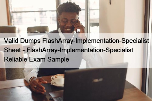 Valid Dumps FlashArray-Implementation-Specialist Sheet - FlashArray-Implementation-Specialist Reliable Exam ...