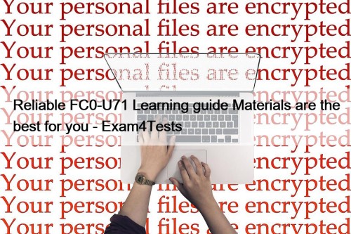 Reliable FC0-U71 Learning guide Materials are the best ...